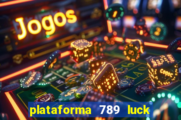 plataforma 789 luck é confiável